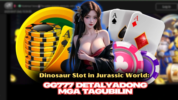 Dinosaur Slot in Jurassic World: GG777 detalyadong mga tagubilin